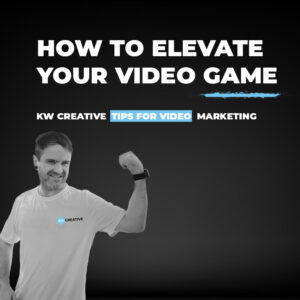 How To Elevate Your Video Content Game - KW Creative (C)